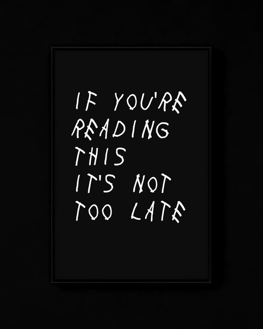 If You're Reading This It's Not Too Late